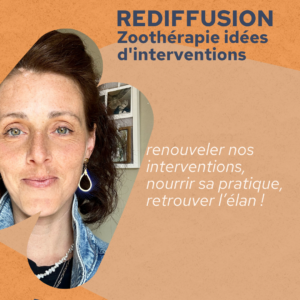 REDIFFUSION: Zoothérapie idées d'interventions: renouveler nos interventions, nourrir sa pratique, retrouver l’élan !